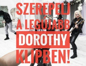 Szerepelj a legújabb Dorothy klipben!